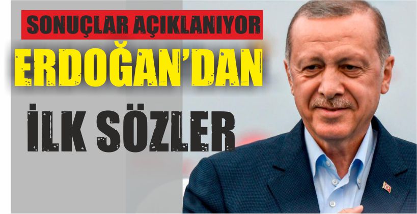 Cumhurbaşkanı Erdoğan’dan İlk Açıklama!