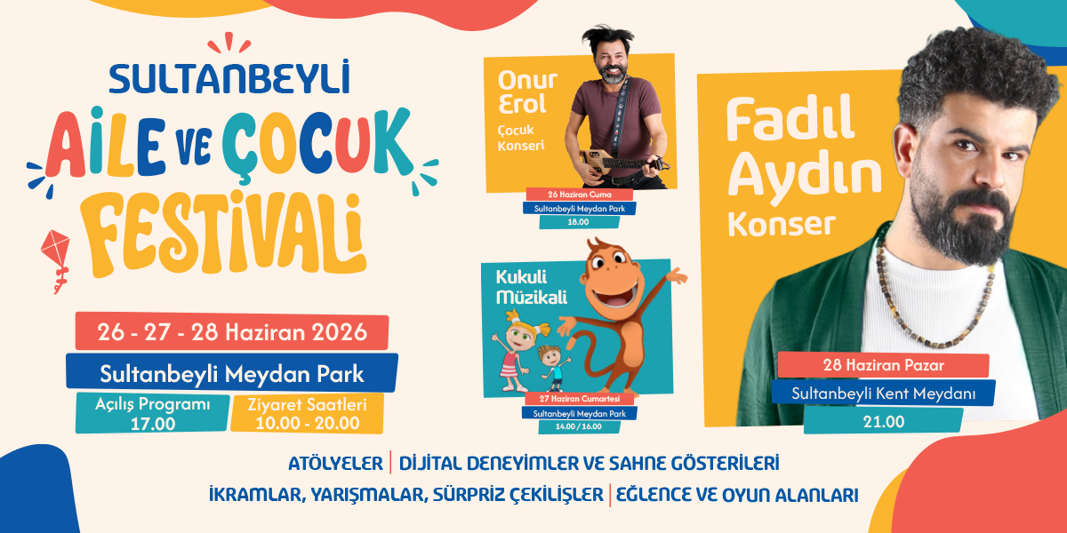SULTANBEYLİ’DE AİLELER VE ÇOCUKLAR İÇİN ÜÇ GÜNLÜK FESTİVAL!